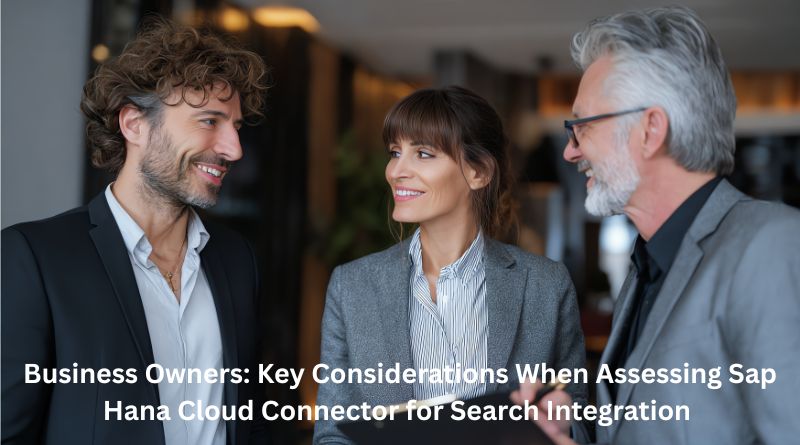 Business Owners: Key Considerations When Assessing Sap Hana Cloud Connector for Search Integration